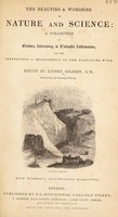 view The beauties and wonders of nature and science. A collection of curious, interesting and valuable information, for the instruction and improvement of the enquiring mind ... / with numerous illustrative engravings.