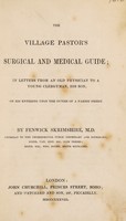 view The village pastor's surgical and medical guide; in letters from an old physician to a young clergymen, his son / [F. Skrimshire].