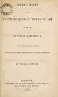view Instructions for the multiplication of works of art in metal, by voltaic electricity. With an introductory chapter on electro-chemical decompositions by feeble currents / By Thomas Spencer.