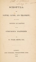 view Scrofula: its nature, causes, and treatment; and on the prevention and eradication of the strumous diathesis / [William Tyler Smith].