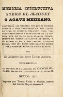 view Memoria instructiva sobre el maguey o agave mexicano ... / Por el José Ramo Zeschan Noamira [i.e. J.M. Sanchez Mora].