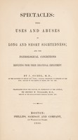 view Spectacles: their uses and abuses in long and short sightedness; and the pathological conditions resulting from their irrational employment ... / Translated from the French ... by Henry W. Williams.