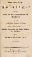 view Geographische nosologie oder die Lehre von den Veränderungen der Krankheiten in den verschiedenen Gegenden der Erde, in Verbindung mit physischer Geographie und Natur-Geschichte des Menschen / [Friedrich Schnurrer].