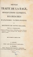 view Nouveau traité de la rage, observations cliniques, recherches d'anatomie pathologique, et doctrine de cette maladie / [Louis François Trolliet].