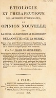 view Étiologie et thérapeutique de l'arthritis et du calcul, ou opinion nouvelle sur la cause ... et le traitement de la goutte et de la pierre, suivie d'un petit traité d'uromancie hygienique / [P.J. Marie de Saint-Ursin].