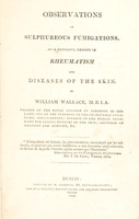 view Observations on sulphureous fumigations, as a powerful remedy in rheumatism and diseases of the skin / [William Wallace].