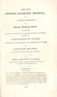 view The new British domestic herbal; or, a correct description of British medicinal plants: intended for the use of families, and for every purpose of domestic medicine ... / by John Augustine Waller.