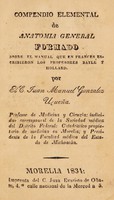 view Compendio elemental de anatomía general sobre el manual que en francés escribieron los profesores Bayle y Hollard / Por Juan Manuel Gonzalez Urueña.