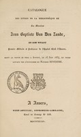 view Catalogue des livres de la bibliothèque de feu Monsieur Jean Baptiste [sic] Van Den Zande ... Dont la vente se fera ... le 16 juin 1834, et jours suivans par l'entremise du notaire Sevestre / [Jean Bernard Joseph Vandenzande].