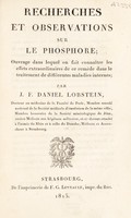 view Recherches et observations sur le phosphore; ouvrage dans lequel on fait connaître les effets extraordinaires de ce remède dans le traitement de différentes maladies internes / [Johann Friedrich Daniel Lobstein].