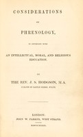 view Considerations on phrenology, in connexion with an intellectual, moral, and religious education / [Joseph Stordy Hodgson].