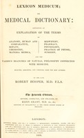 view Lexicon medicum; or medical dictionary; containing an explanation and comparative, botany, chemistry, materia medica, midwifery, pharmacy, physiology, practice of physic, surgery, and the various branches of natural philosopy, connected with medicine / Selected, arranged and compiled, from the best authors, by Robert Hooper.