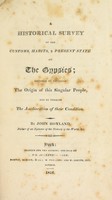 view A historical survey of the customs, habits, and present state of the Gypsies; designed to develope the origin of this singular people, and to promote the amelioration of their condition / By John Hoyland.