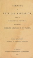 view Treatise on physical education ; founded on physiological principles, and under the immediate patronage of the Faculty / By Louis Huguenin. [Includes 'The domestic gymnasium, registered, or, portable gymnastic apparatus, invented by Monsieur L. Huguenin ... with anatomical and medical observations, by C.E.H. Orpen'].