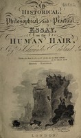 view A familiar, pleasing, and interesting essay, on the curious structure, the varied colours, and preservation of the human hair. An historical, philosophical and practical essay on the human hair / [Alexander Rowland].