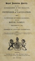 view Royal Jennerian Society for the extermination of the small-pox, by the extension of vaccination. [Report, with regulations, lists of officers and subscribers, etc.].