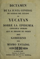 view Dictamen de la Junta General de Sanidad del Estado de Yucatan sobre la epidemia cholera morbo : que se imprime de orden del Gobierno del mismo estado.