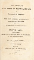 view One thousand processes in manufactures and experiments in chemistry / [Colin Mackenzie].