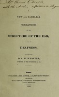 view A new and familiar treatise on the structure of the ear and on deafness / [Alphonso William Webster].