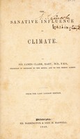 view The sanative influence of climate: with an account of the best places of resort for invalids in England, the South of Europe, &c / From the last London edition.