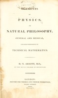 view Elements of physics, or, Natural philosophy, general and medical : explained independently of technical mathematics / By N. Arnott.