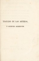 view Tratado de las asfixias, ó muertes aparentes, en el que se manifiestan los riesgos que suelen seguirse á los entierros precipitados, socorros que se deben usar con los primeros, y medios de evitar los segundos / [Manuel Amaya y Delgado].