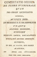 view Concertatio medica de febre puerperali, quam pro gradu licentiatus obtinendo, auspice Deo / et praeside D.D. Jos. Hippolyto Unanue Anatomes Professore, sustinebit R.S. baccalaureus medicus, Regi Anatomes Amphiteatri alumnus, in Reg. ac Pontif. Divi Marci Academia [&c].