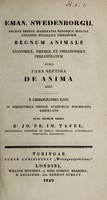 view Regnum animale ... cujus pars septima de anima agit / Eman. Swedenborgii, Sacrae Regiae Majestatis Regnique suecie Collegii Metallici Assessoris ... E chirographo ejus in Bibliotheca Regiae Academiae Holmiensis asservato, nunc primum edidit Dr. Jo. Fr. Im. Tafel.