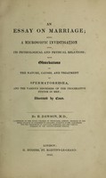 view An essay on marriage ; being a microscopic investigation into its physiological and physical relations ; with observations on the nature, causes, and treatment of spermatorrhoea / [Richard Dawson].