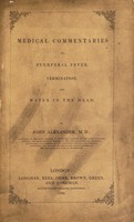 view Medical commentaries on puerperal fever, vermination, and water in the head / [John Alexander].