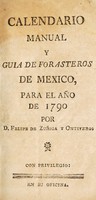 view Calendario manual y guia de forasteros de Mexico, para el año de 1790 / [Felipe de Zúñiga y Ontiveros].