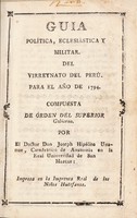 view Guia política, eclesiástica y militar. Del Virreynato del Perú. Para el año de 1794. Compuesta de órden del Superior Gobierno / Por el doctor don Joseph Hipólito Unanue.