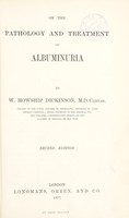 view On the pathology and treatment of albuminuria / by William H. Dickinson.