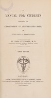 view A manual for students preparing for examination at Apothecaries' Hall, or other medical examinations / by John Steggall.