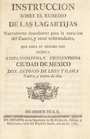 view Instruccion sobre el remedio de las lagartijas nuevamente descubierto para la curacion del cancro, y otras enfermedades / [Antonio de León y Gama].