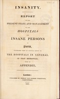 view Insanity. Report on the present state and management of the hospitals for insane persons at Paris / translated from an official report on the hospitals in general of that metropolis [by the Marquis de Pastoret]; with an appendix.