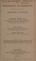 view The physiology of digestion, considered with relation to the principles of dietetics / [Andrew Combe] ; edited, and adapted to the present state of physiological and chemical science, by James Coxe.