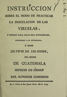 view Instruccion sobre el modo de practicar la inoculacion de las viruelas, y metodo para curar esta enfermedad, acomodado a la naturaleza, y modo de vivir de los indios, del Reyno de Guatemala / [José Flores].