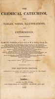 view A chemical catechism, with tables, notes, illustrations, and experiments / [Samuel Parkes].