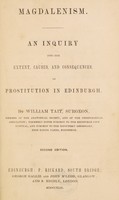 view Magdalenism : An enquiry into the extent, causes and consequences, of prostitution in Edinburgh / By William Tait.