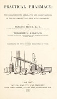 view Practical pharmacy: the arrangements, apparatus, and manipulations, of the pharmaceutical shop and laboratory / By Francis [sic] Mohr ... and Theophilus Redwood.