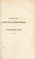 view Life of Pythagoras ... Accompanied by fragments of the ethical writings of certain Pythagoreans in the Doric dialect; and a collection of Pythagoric Sentences from Stobaeus and others, which are omitted by Gale in his Opuscula mythologica, and have not been noticed by any editor / Translated from the Greek.