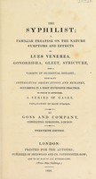 view The syphilist; a familiar treatise on the nature, symptoms and effects of lues venerea, gonorrhoea ... and incidental diseases.