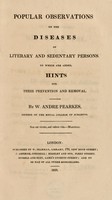 view Popular observations on the diseases of literary and sedentary persons. To which are added hints for their prevention and removal / By W. Andre Pearkes.
