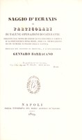 view Saggio d'ecraxis o particolari di talune operazioni di cateratte, seguite dal modo di curar le ulceri della cornea e la procidenza dell'iride, indi la demolizione di un tumore fungoso della cornea / [Gennaro Barracano].