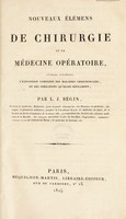 view Nouveaux élémens de chirurgie et de médecine opératoire, ouvrage contenant l'exposition complète des maladies chirurgicales, et des opérations qu'elles réclament / [L.J. Bégin].