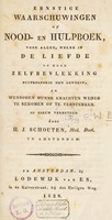 view Ernstige waarschuwingen of nood- en hulpboek voor allen, welke in de liefde of door zelfbe-vlekking buiten-sporig zijn geweest, en wenschen hunne krachten weder te bekomen of te versterken / [Translated from the German and] Op nieuw verbeterd door H.J. Schouten.