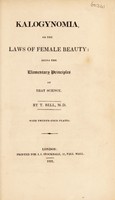 view Kalogynomia, or the laws of female beauty: being the elementary principles of that science / By T. Bell, M.D. With twenty-four plates.