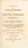 view A treatise on the nature and treatment of seminal diseases, impotency, and other kindred affections. With practical directions for the management and removal of the cause producing them, together with hints to young men ... / by Homer Bostwick, surgeon.