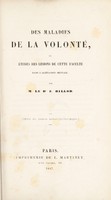 view Des maladies de la volonté, ou études des lésions de cette faculté dans l'aliénation mentale / [Louis Antoine Eugène Billod].